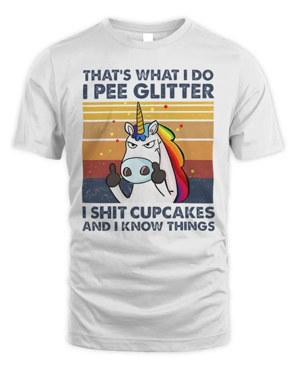 That's What I Do I Pee Glitter I Sht Cupcakes I Know Things, Unicorn Horse Pew Pew Madafakas Funny Gamer Meme Music Gift Tee T Shirt