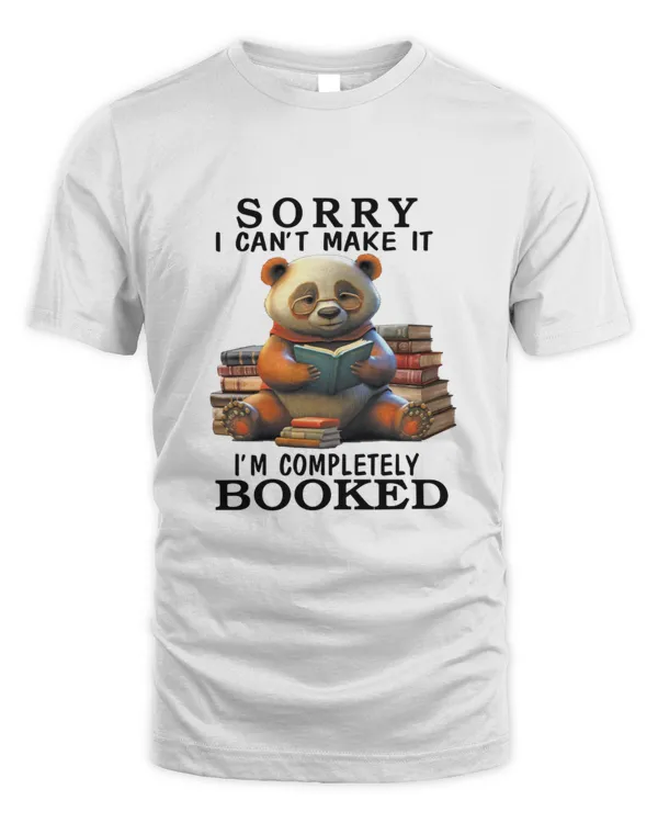Book lover "Sorry I can't make it I'm completely booked" shirt