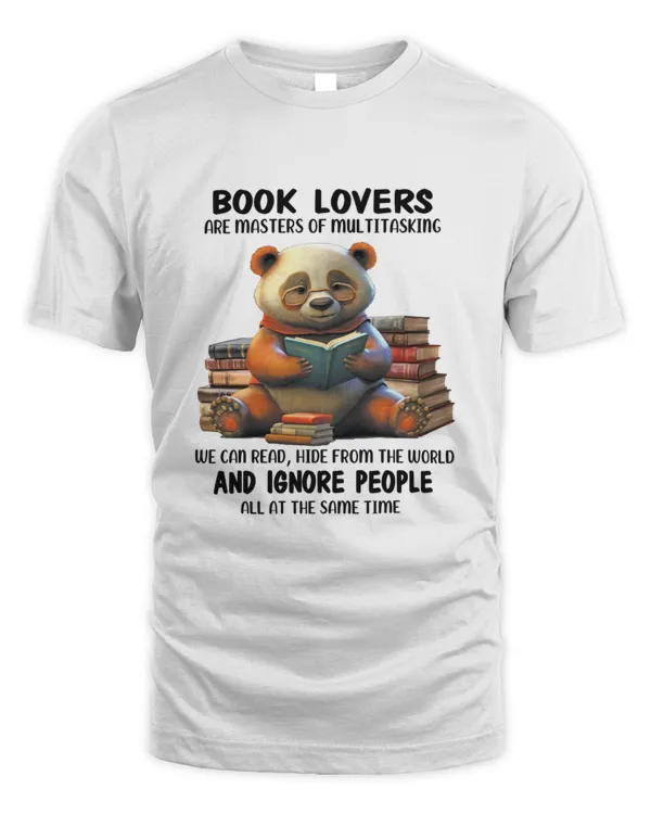Book lover "book lovers are masters of multitasking, we can read, hide from the world and ignore people all at the same time" shirt