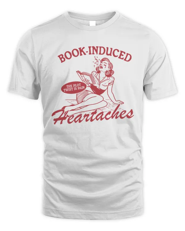 Book Induced Heartache, Booktok, Book Lover, Fictional Characters, Unisex Shirt, Book Gift, Reader Shirt, Reader Gift