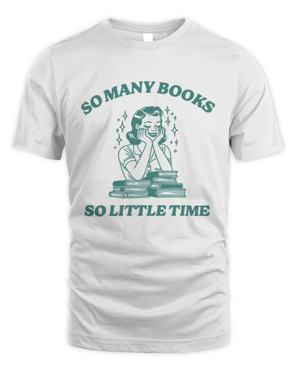 So Many Books So Little Time, Booktok, Books, Book Reading, Literary, Literary Gift, Book, Reading Gift, Reading Shirt, Bookworm