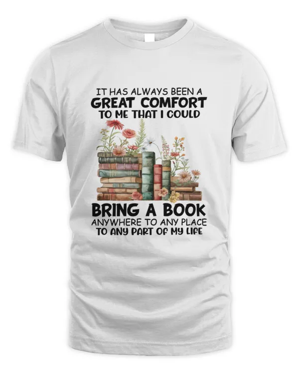 Book lover shirt saying "It has always been a great comfort to me that I could bring a book any where to any place to any part of my life"