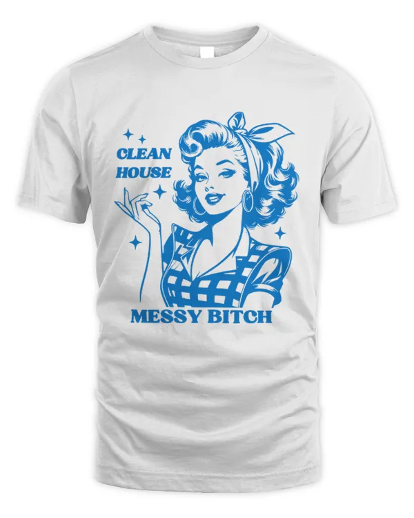 Clean House Messy Bitch Shirt, Trendy Vintage Retro Housewife Funny Sarcastic Adult Humor T-Shirt