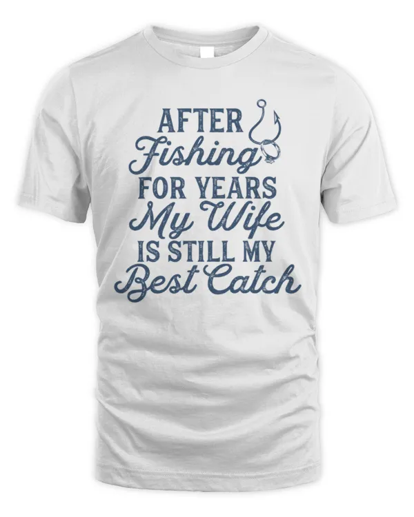 Fishing T shirt, Funny Fishing Shirt, Fishing Graphic Tee, Fisherman Gifts, Present For Fisherman, Good Catch, My Wife Still My Best Catch