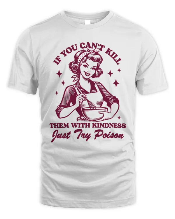 Kill Them With Kindness Shirt, Trendy Vintage Retro Housewife Funny Sarcastic Shirt