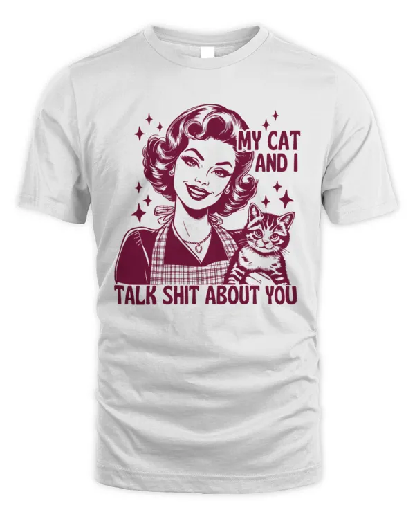 My Cat And I Talk Shit Shirt, Trendy Vintage Retro Housewife Funny Cat Sarcastic Shirt