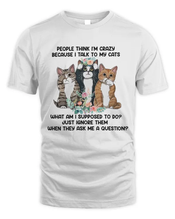 people think I am crazy funny cats gift for cat lovers