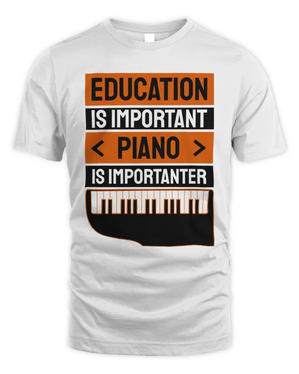 Education Is Important Piano Is Importanter  Best Seller5325 T-Shirt