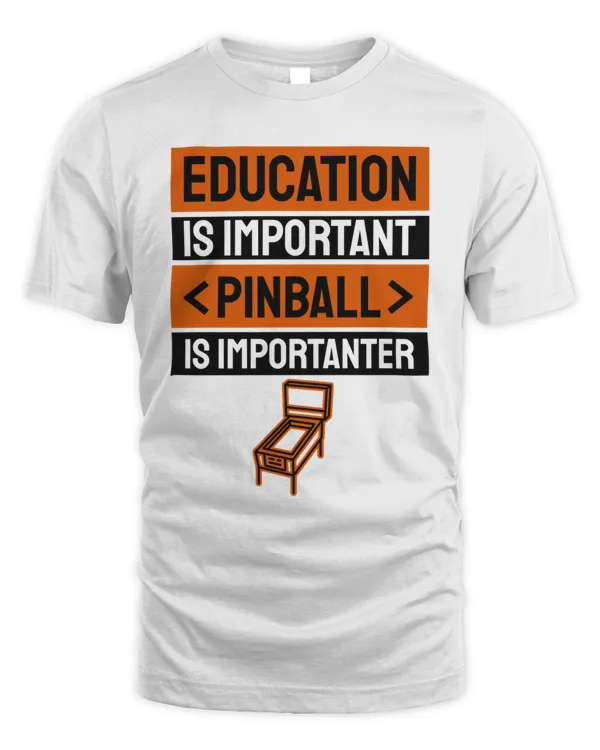 Education Is Important Pinball Is Importanter  Best Seller5165 T-Shirt