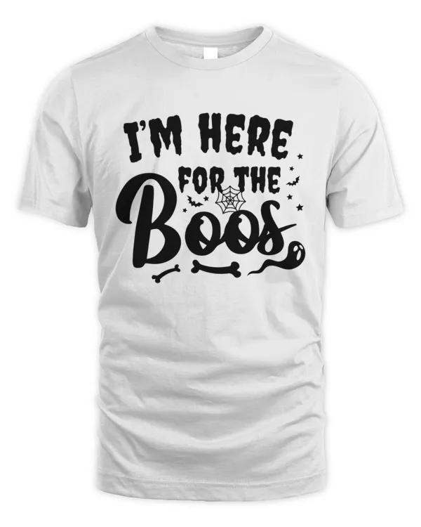 Im Here For The Boos T-Shirt