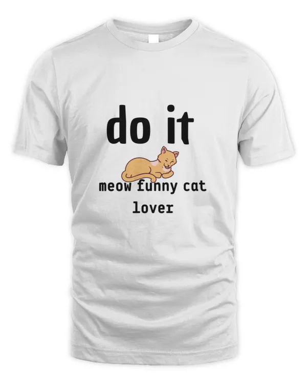 do it meow funny cat lover9  T-Shirt