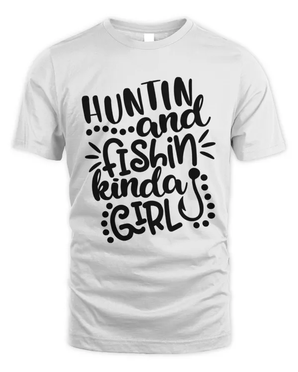 Hunting  Fishing Kinda Girl8 T-Shirt