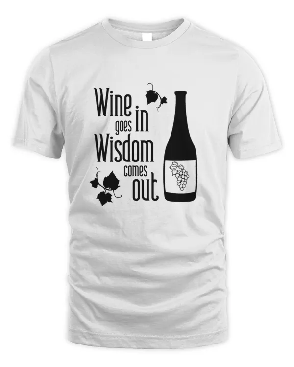 Funny wine goes in wisdom comes out funny design for wine lover wine drinker  t-shirt