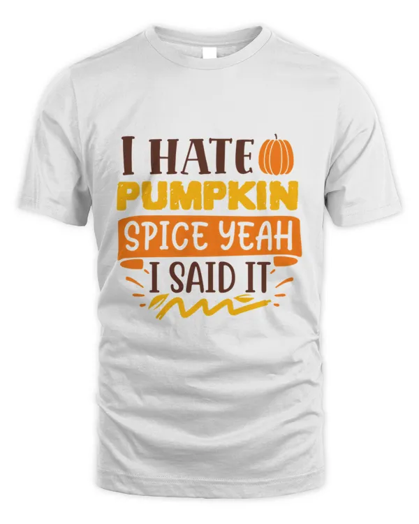 I Hate Pumpkin Spice Design Pumpkin Spice Fall  Thanksgiving Gift T-Shirt