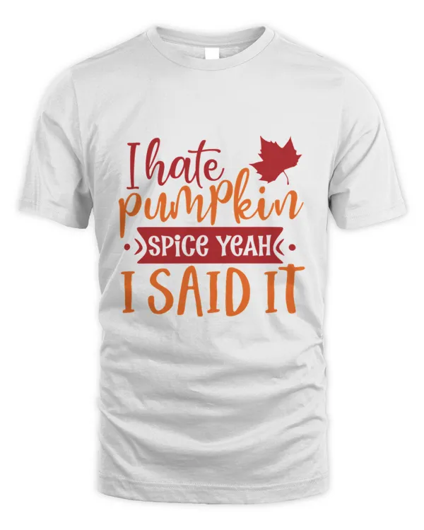 I Hate Pumpkin Spice Funny Design Pumpkin Spice Fall  Thanksgiving Gift T-Shirt