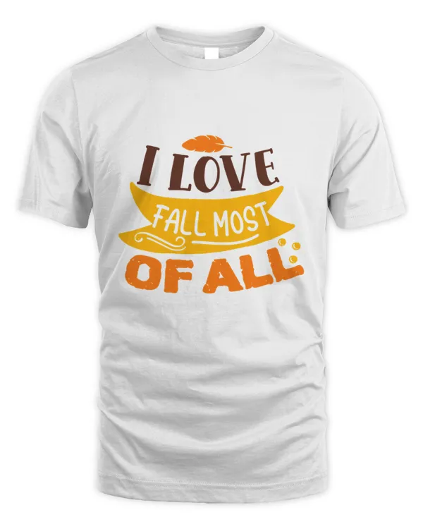 I Love Fall Most Of All Design Pumpkin Spice Fall  Thanksgiving Gift7171 T-Shirt