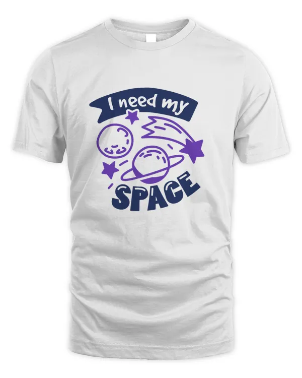 I Need My Space For Space Lover Astronaut Lover40984098 T-Shirt