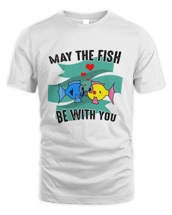 May The Fish Be With You  Super Funny Gift for the Fishing Enthusiasts 64106410 T-Shirt