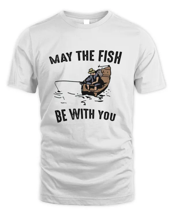 May The Fish Be With You  Super Gift for the Fishing Enthusiasts  T-Shirt