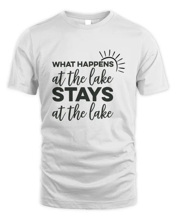 What Happens At The Lake Stays At The Lake For Outdoor Adventure Camping Traveling Lovers T-Shirt
