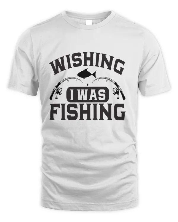 Wishing I Was Fishing44684468 T-Shirt