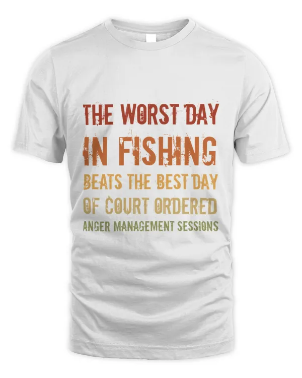 The Worst Day In Fishing Beats The Best Day Of Court Ordered Anger Management Sessions T-Shirt