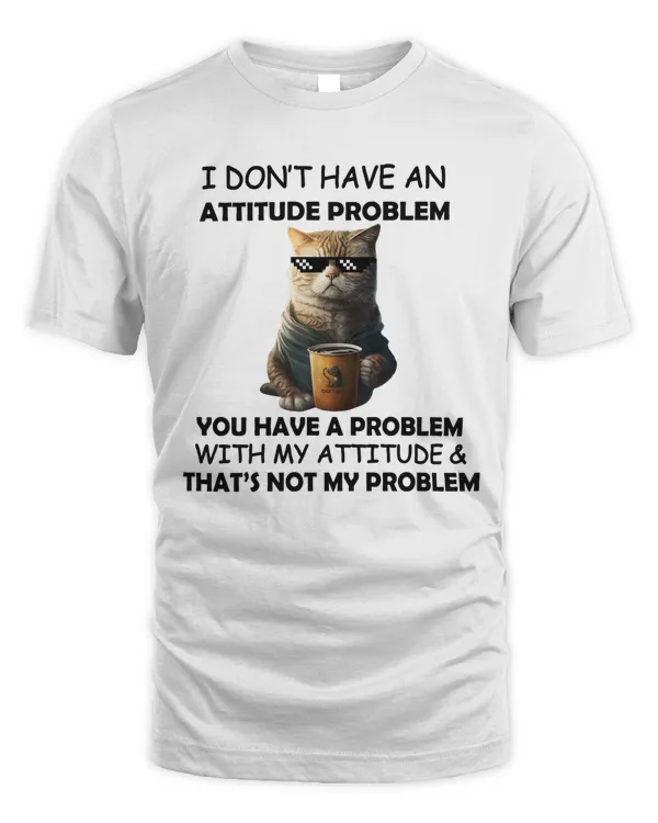 i dont have an attitude problem Funny Cat 2