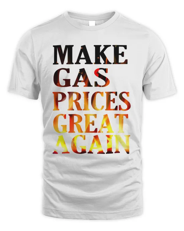 Mens Support Gas Prices Reasonable, Make Gas Prices Great Again T-Shirt