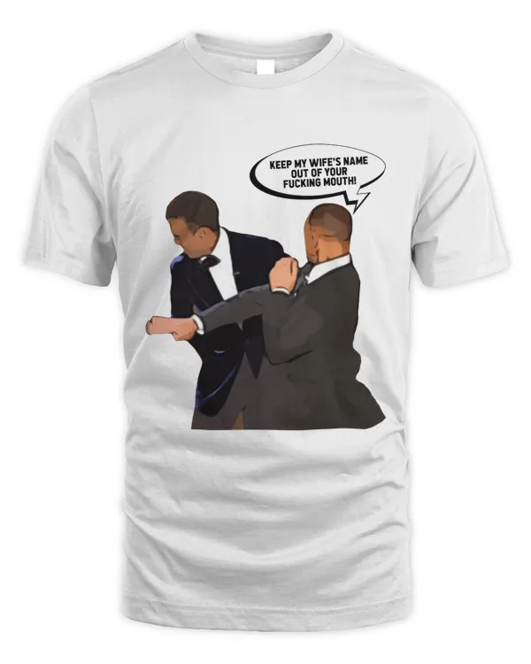 Keep My Wife's Name Out Of Your Fucking Mouth T-shirt Will Smith Slaps Chris Rock Oscar 2022