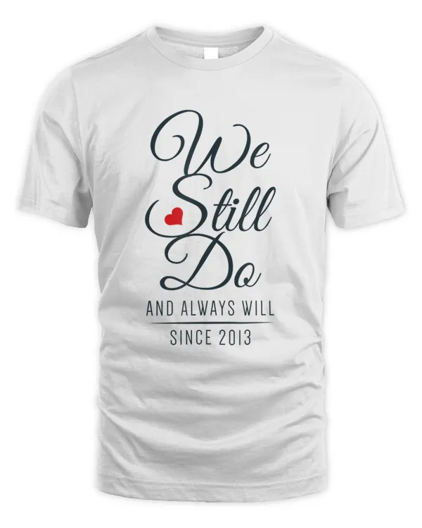 7th Wedding Anniversary - We Still Do Since 2013 T-Shirt