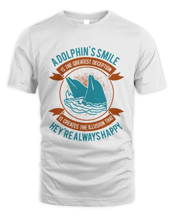 A dolphin's smile is the greatest deception T-Shirt
