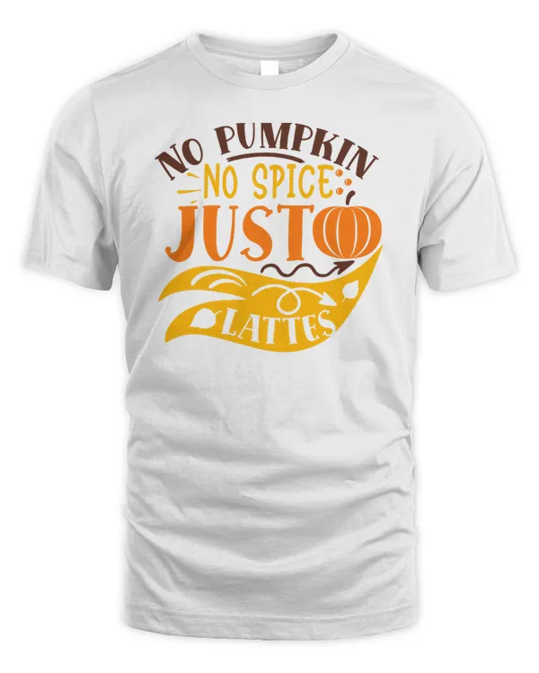 No pumpkin no spice just lattes