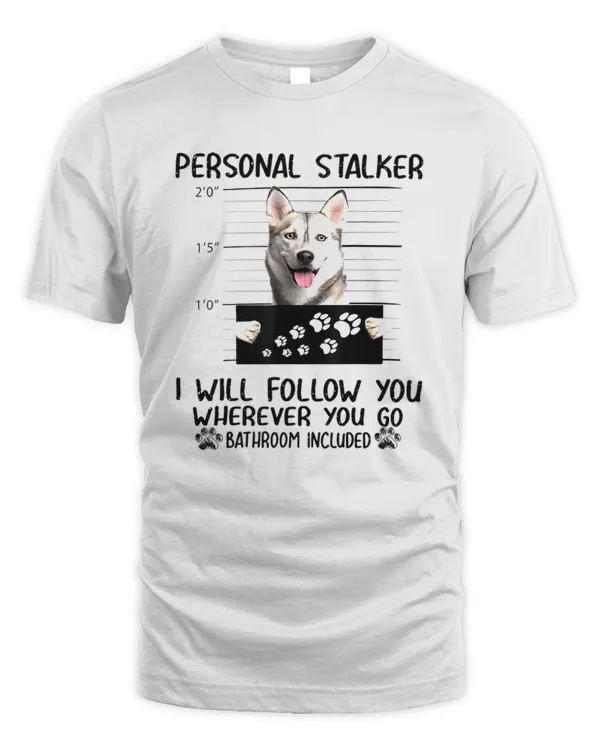 Personal Stalker  Personal Stalker Dog Siberian Husky I Will Follow h