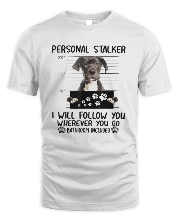 Personal Stalker  Personal Stalker Dog Great Dane I Will Follow