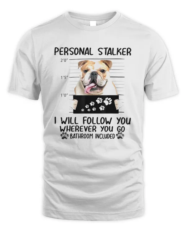 Personal Stalker  Personal Stalker Dog English Bull Dog I Will