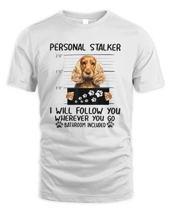 Personal Stalker  Personal Stalker Dog Cocker Spaniel I Will Follow