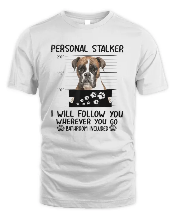 Personal Stalker  Personal Stalker Dog Boxer I Will Follow You