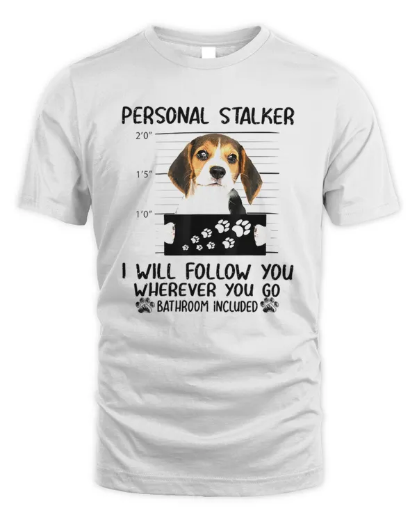 Personal Stalker  Personal Stalker Dog Beagle I Will Follow You