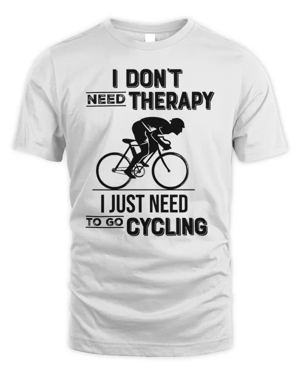 I Don't Need Therapy I Just Need To Go Cycling