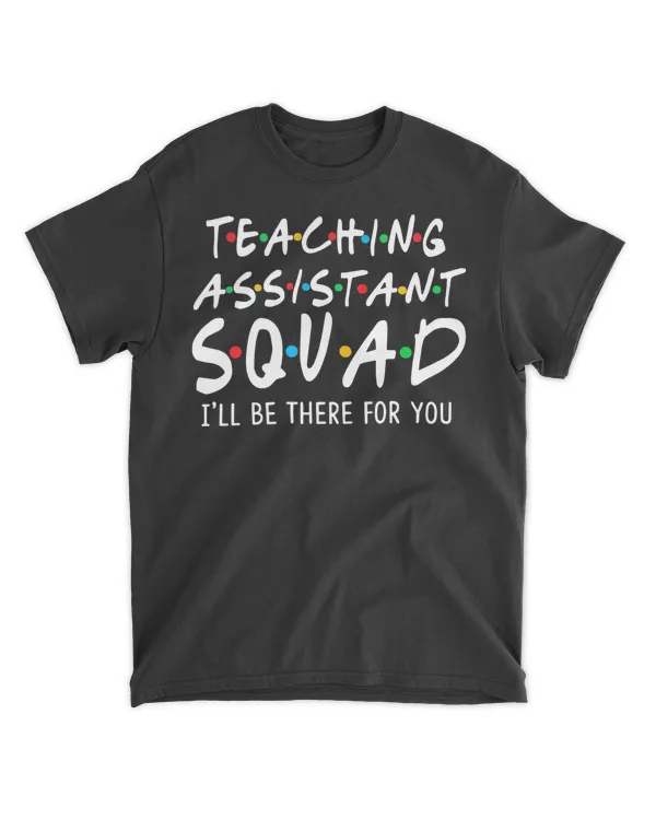 Teaching assistant squad i'll be there for you shirt