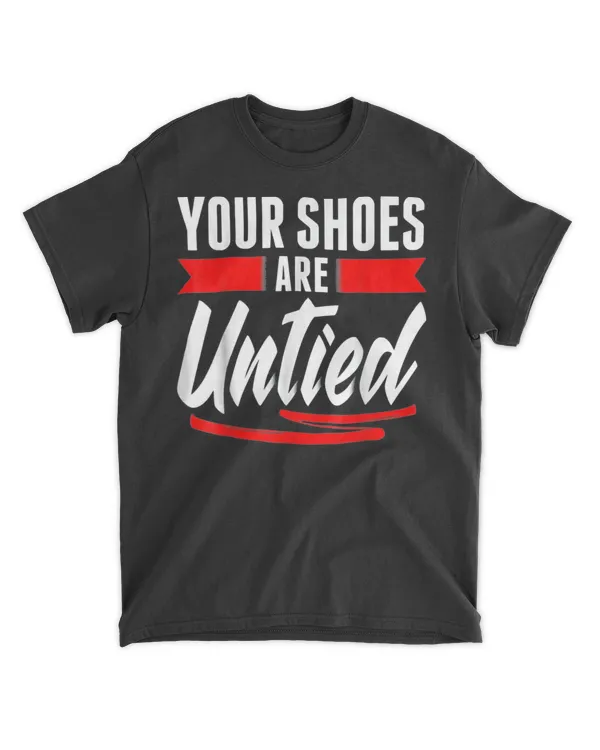 Cute Your Shoes Are Untied April Fool’s Day Prankster Joke Shirt