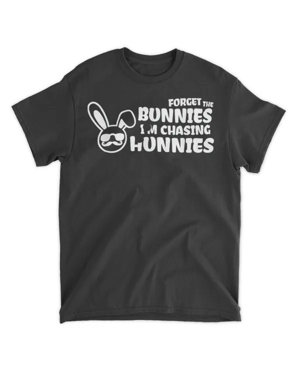 Forget The Bunnies I’m Chasing Hunnies Shirt