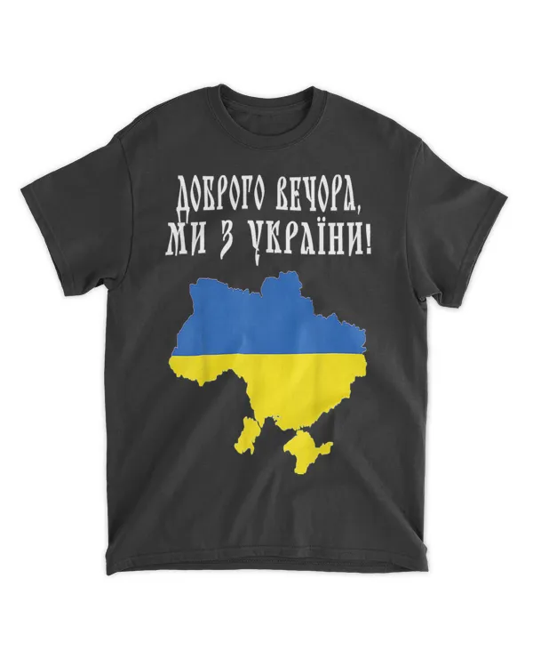 Good evening, we are from Ukraine T-Shirt tee