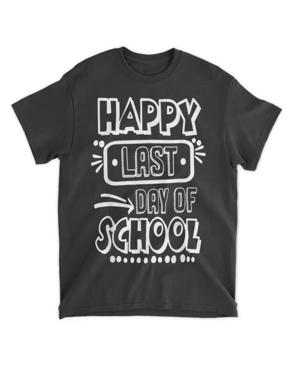 Happy Last Day Of School For Teacher Student Gift T-Shirt tee