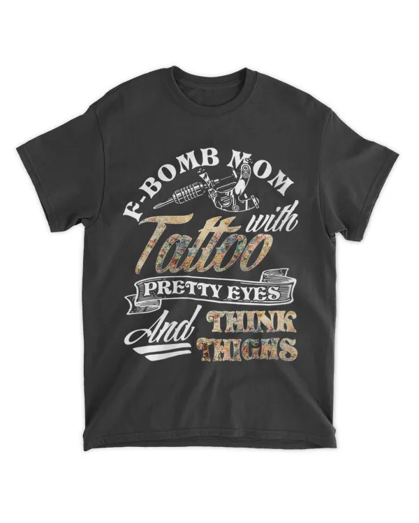 Womens Funny F-Bomb Mom With Tattoos Pretty Eyes And Thick Thighs T-Shirt
