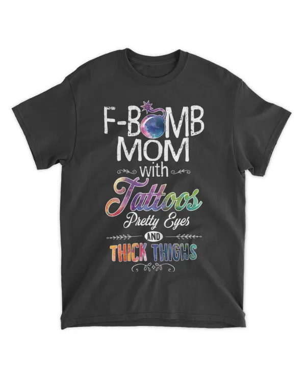 Womens Mom With Tattoos Pretty Eyes Thick Thighs - F bomb Mom T-Shirt