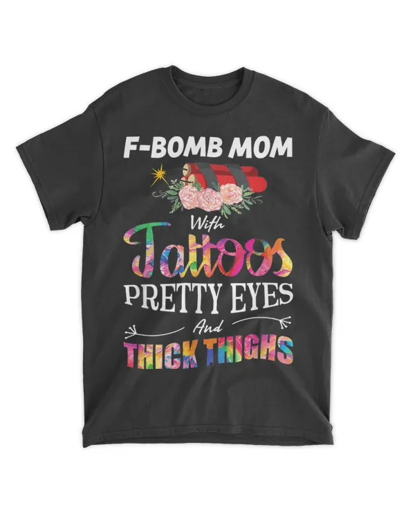 F-Bomb Mom With Tattoos - Pretty Eyes and Thick Thighs T-Shirt
