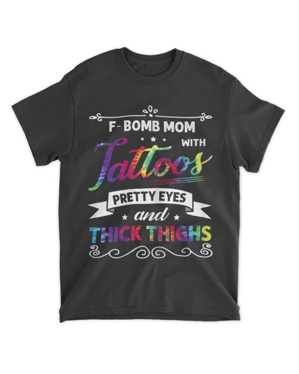 F-Bomb Mom With Tattoos Pretty Eyes And Thick Thighs Tie Dye T-Shirt