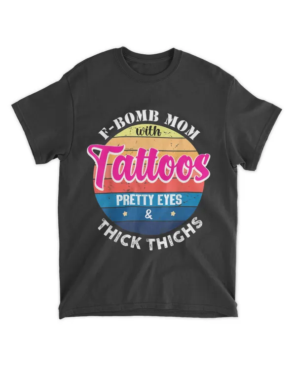 F-Bomb Mom With Tattoos Pretty Eyes And Thick Thighs Vintage T-Shirt