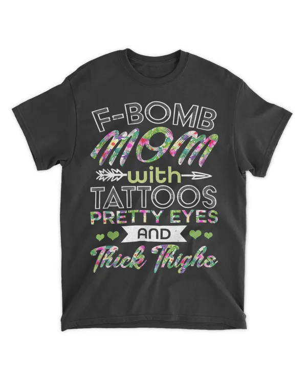 Funny F-Bomb Mom With Tattoos Pretty Eyes And Thick Thighs T-Shirt